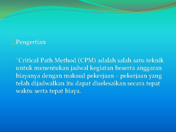 �Pengertian `Critical Path Method (CPM) adalah satu teknik untuk menentukan jadwal kegiatan beserta anggaran