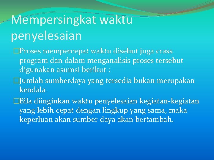 Mempersingkat waktu penyelesaian �Proses mempercepat waktu disebut juga crass program dan dalam menganalisis proses