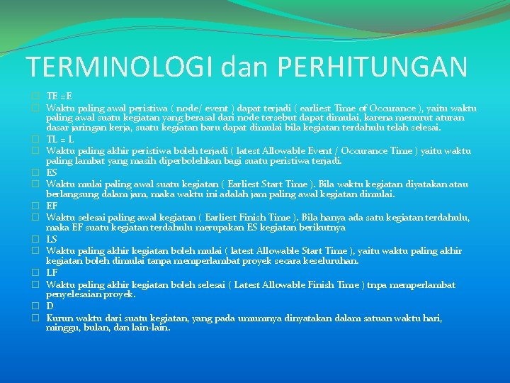 TERMINOLOGI dan PERHITUNGAN � TE =E � Waktu paling awal peristiwa ( node/ event