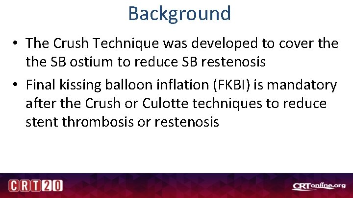 Background • The Crush Technique was developed to cover the SB ostium to reduce