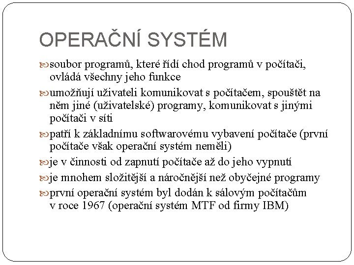 OPERAČNÍ SYSTÉM soubor programů, které řídí chod programů v počítači, ovládá všechny jeho funkce