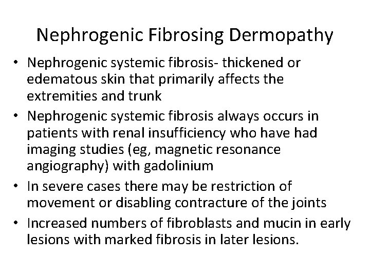 Nephrogenic Fibrosing Dermopathy • Nephrogenic systemic fibrosis- thickened or edematous skin that primarily affects