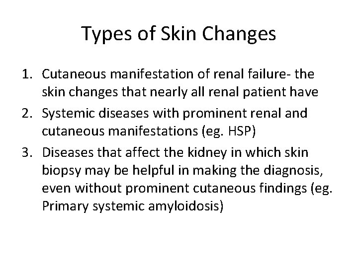 Types of Skin Changes 1. Cutaneous manifestation of renal failure- the skin changes that