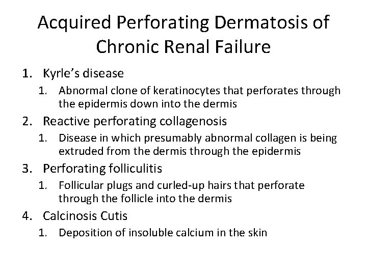 Acquired Perforating Dermatosis of Chronic Renal Failure 1. Kyrle’s disease 1. Abnormal clone of