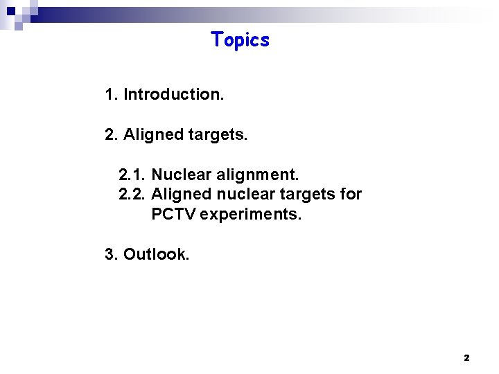 Topics 1. Introduction. 2. Aligned targets. 2. 1. Nuclear alignment. 2. 2. Aligned nuclear