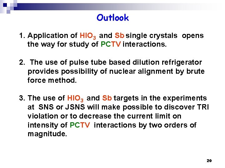 Outlook 1. Application of HIO 3 and Sb single crystals opens the way for