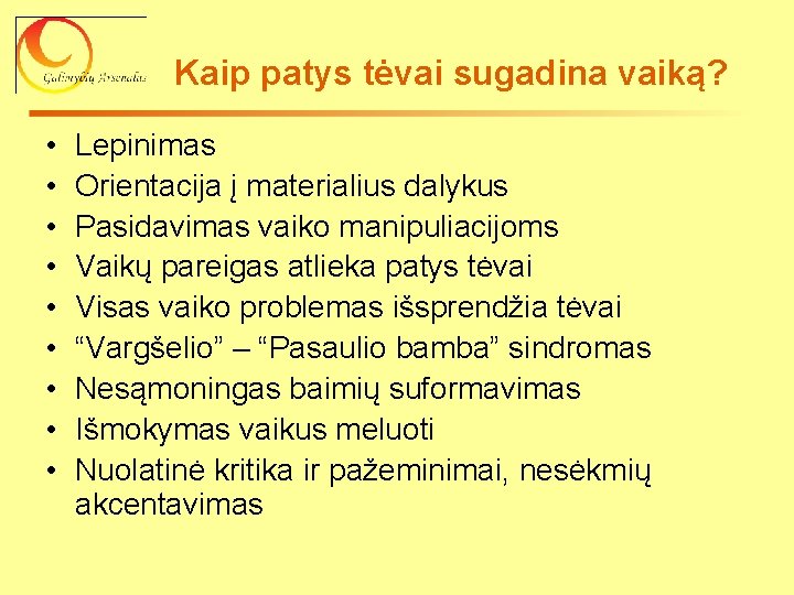 Kaip patys tėvai sugadina vaiką? • • • Lepinimas Orientacija į materialius dalykus Pasidavimas