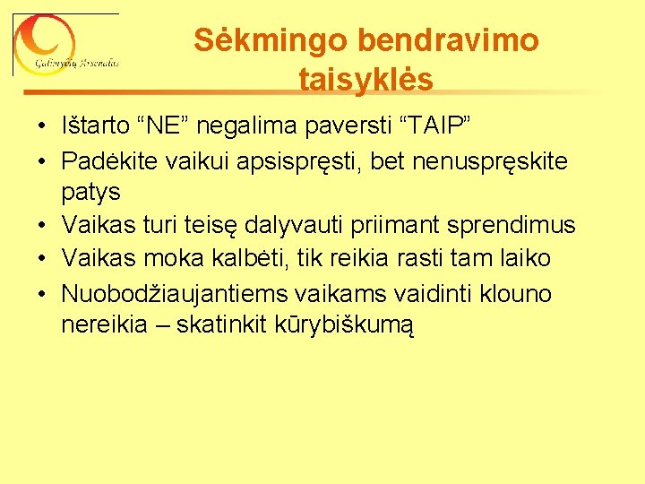 Sėkmingo bendravimo taisyklės • Ištarto “NE” negalima paversti “TAIP” • Padėkite vaikui apsispręsti, bet