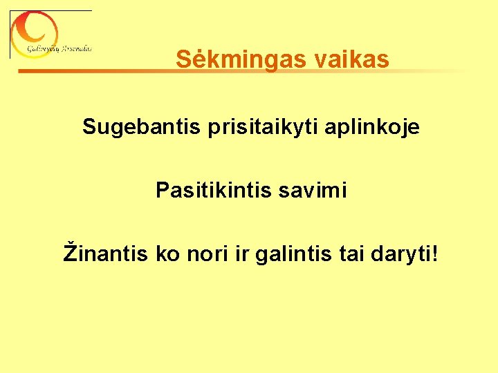 Sėkmingas vaikas Sugebantis prisitaikyti aplinkoje Pasitikintis savimi Žinantis ko nori ir galintis tai daryti!