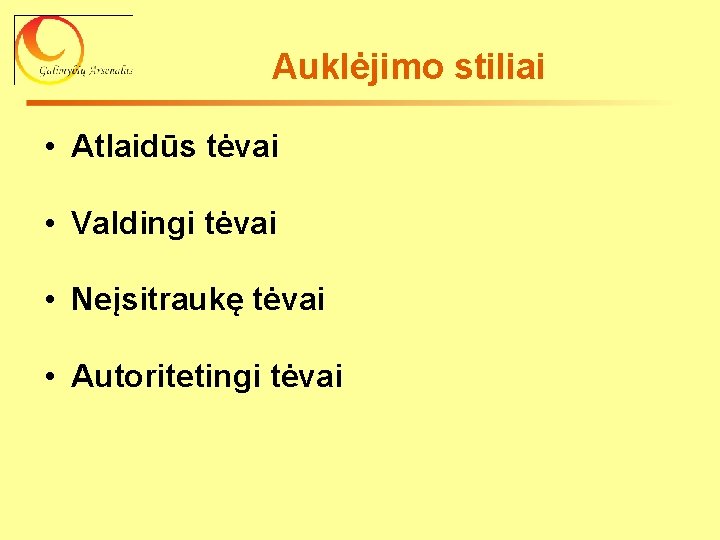 Auklėjimo stiliai • Atlaidūs tėvai • Valdingi tėvai • Neįsitraukę tėvai • Autoritetingi tėvai