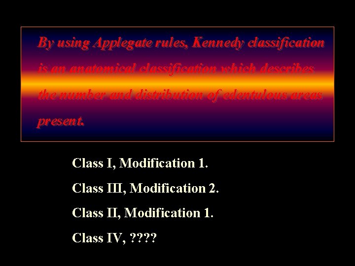 By using Applegate rules, Kennedy classification is an anatomical classification which describes the number