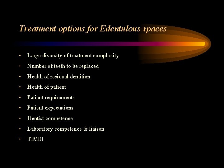 Treatment options for Edentulous spaces • • • Large diversity of treatment complexity Number