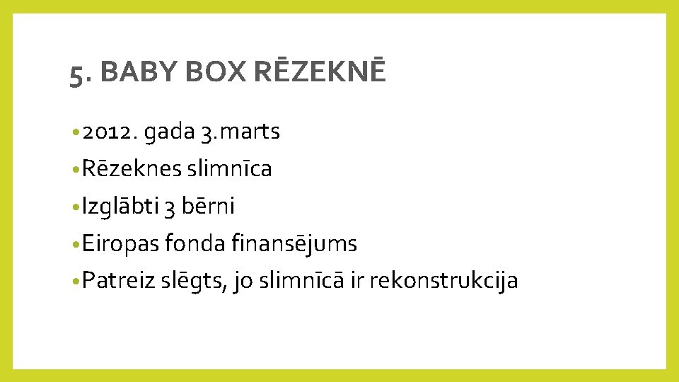 5. BABY BOX RĒZEKNĒ • 2012. gada 3. marts • Rēzeknes slimnīca • Izglābti