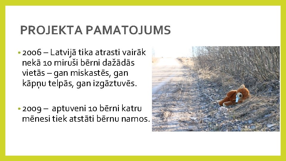 PROJEKTA PAMATOJUMS • 2006 – Latvijā tika atrasti vairāk nekā 10 miruši bērni dažādās
