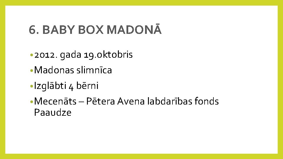 6. BABY BOX MADONĀ • 2012. gada 19. oktobris • Madonas slimnīca • Izglābti