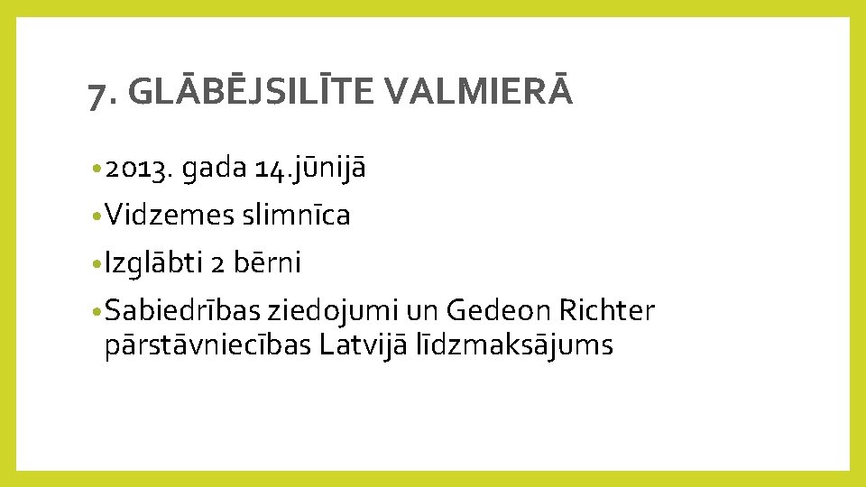 7. GLĀBĒJSILĪTE VALMIERĀ • 2013. gada 14. jūnijā • Vidzemes slimnīca • Izglābti 2