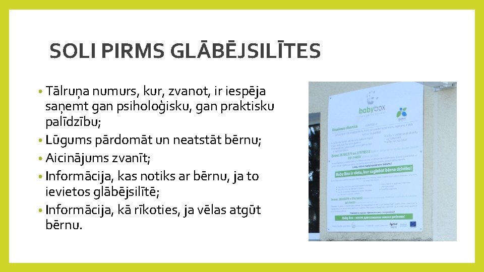 SOLI PIRMS GLĀBĒJSILĪTES • Tālruņa numurs, kur, zvanot, ir iespēja saņemt gan psiholoģisku, gan