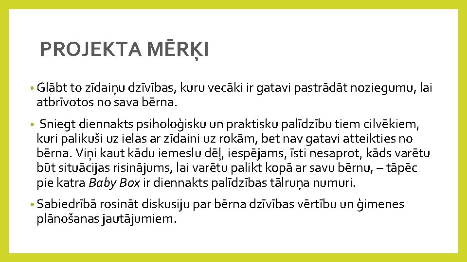 PROJEKTA MĒRĶI • Glābt to zīdaiņu dzīvības, kuru vecāki ir gatavi pastrādāt noziegumu, lai