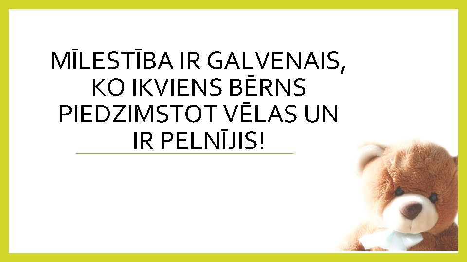 MĪLESTĪBA IR GALVENAIS, KO IKVIENS BĒRNS PIEDZIMSTOT VĒLAS UN IR PELNĪJIS! 