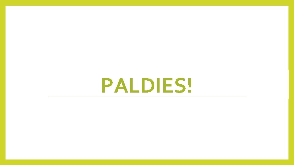 PALDIES! 