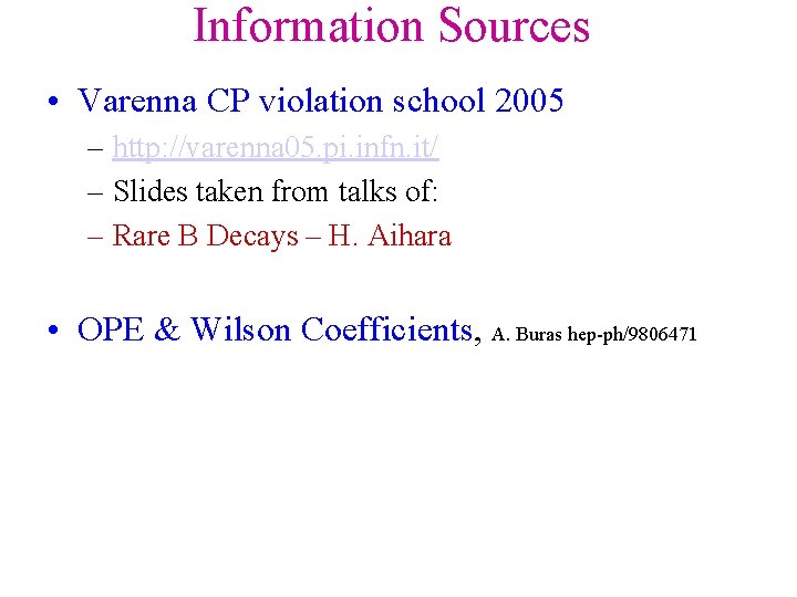 Information Sources • Varenna CP violation school 2005 – http: //varenna 05. pi. infn.