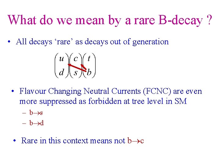 What do we mean by a rare B-decay ? • All decays ‘rare’ as
