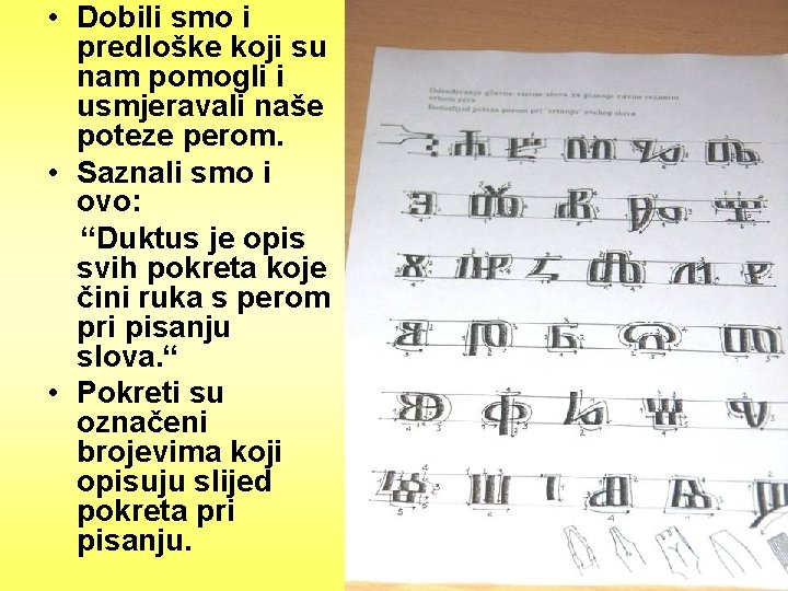  • Dobili smo i predloške koji su nam pomogli i usmjeravali naše poteze