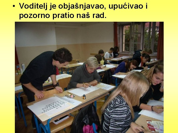  • Voditelj je objašnjavao, upućivao i pozorno pratio naš rad. 