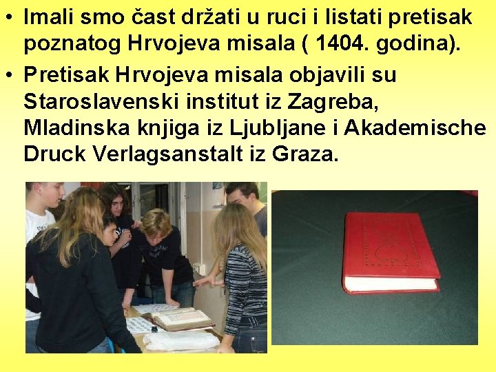  • Imali smo čast držati u ruci i listati pretisak poznatog Hrvojeva misala