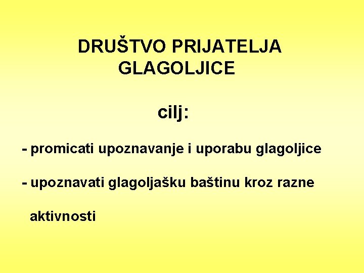 DRUŠTVO PRIJATELJA GLAGOLJICE cilj: - promicati upoznavanje i uporabu glagoljice - upoznavati glagoljašku baštinu