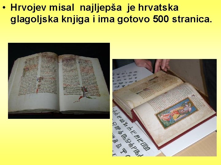  • Hrvojev misal najljepša je hrvatska glagoljska knjiga i ima gotovo 500 stranica.