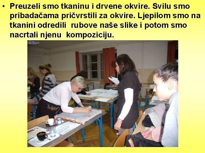  • Preuzeli smo tkaninu i drvene okvire. Svilu smo pribadačama pričvrstili za okvire.