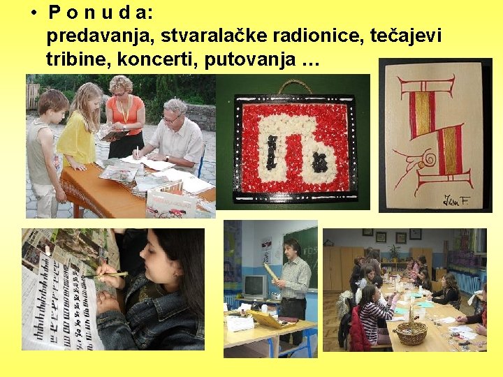  • P o n u d a: predavanja, stvaralačke radionice, tečajevi tribine, koncerti,