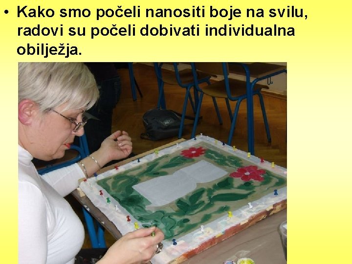  • Kako smo počeli nanositi boje na svilu, radovi su počeli dobivati individualna