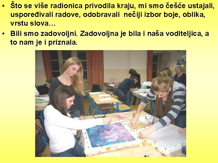  • Što se više radionica privodila kraju, mi smo češće ustajali, uspoređivali radove,