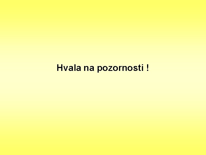 Hvala na pozornosti ! 