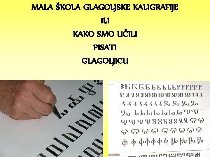 MALA ŠKOLA GLAGOLJSKE KALIGRAFIJE ILI KAKO SMO UČILI PISATI GLAGOLJICU 