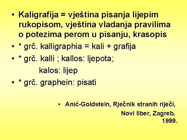  • Kaligrafija = vještina pisanja lijepim rukopisom, vještina vladanja pravilima o potezima perom