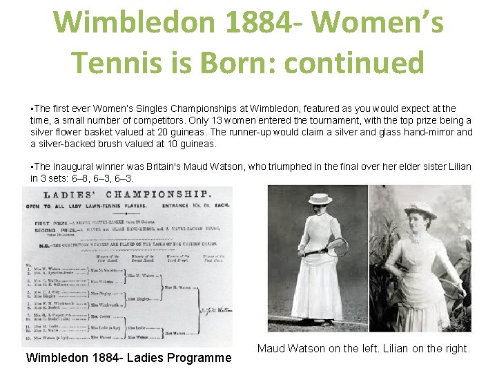 Wimbledon 1884 - Women’s Tennis is Born: continued • The first ever Women’s Singles