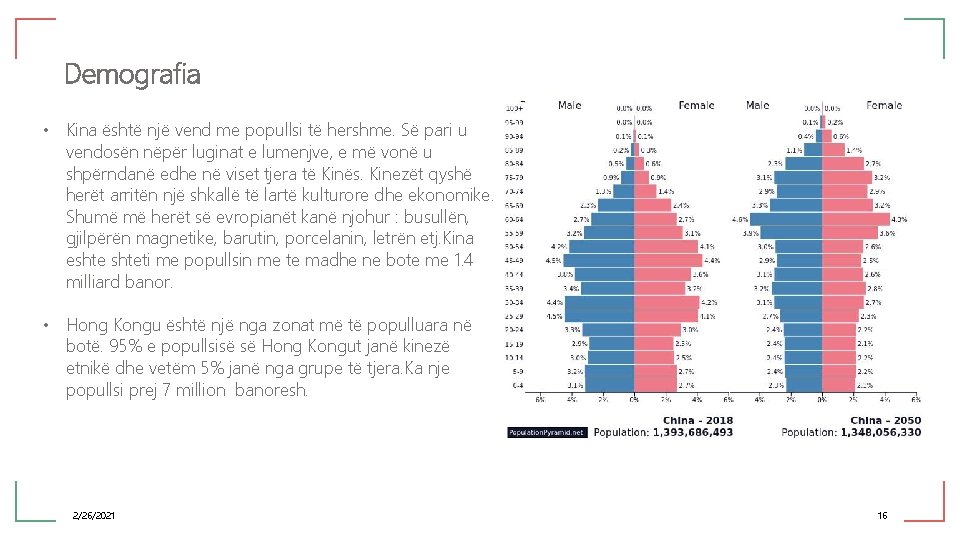 Demografia • Kina është një vend me popullsi të hershme. Së pari u vendosën