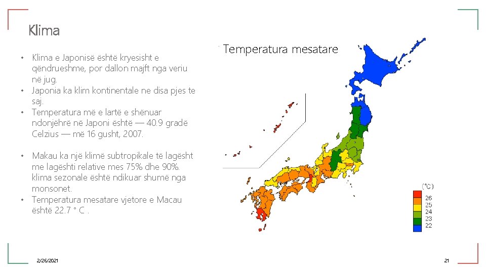 Klima • Klima e Japonisë është kryesisht e qëndrueshme, por dallon majft nga veriu