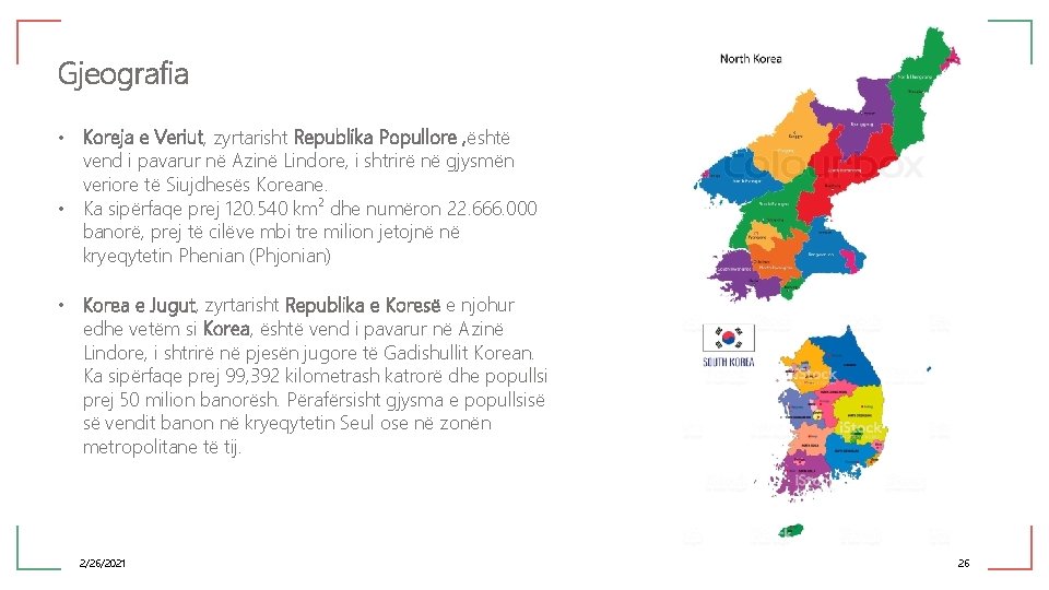 Gjeografia • Koreja e Veriut, zyrtarisht Republika Popullore , është vend i pavarur në