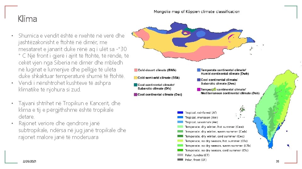 Klima • Shumica e vendit është e nxehtë në verë dhe jashtëzakonisht e ftohtë