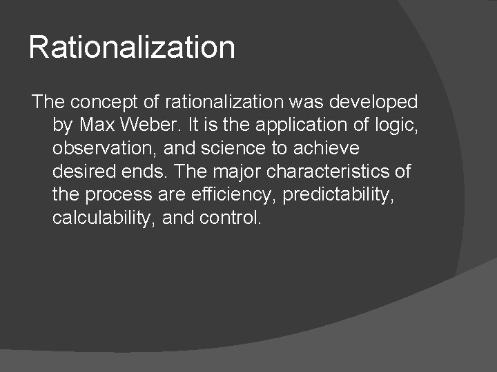 Rationalization The concept of rationalization was developed by Max Weber. It is the application