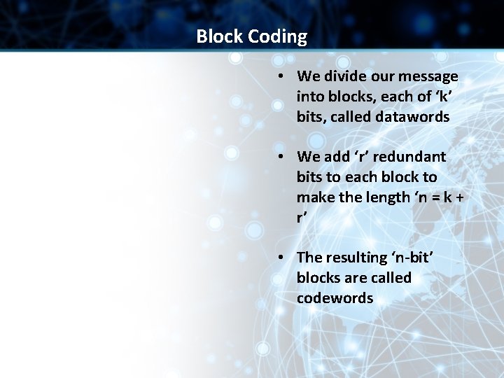 Block Coding • We divide our message into blocks, each of ‘k’ bits, called Block Coding • We divide our message into blocks, each of ‘k’ bits, called