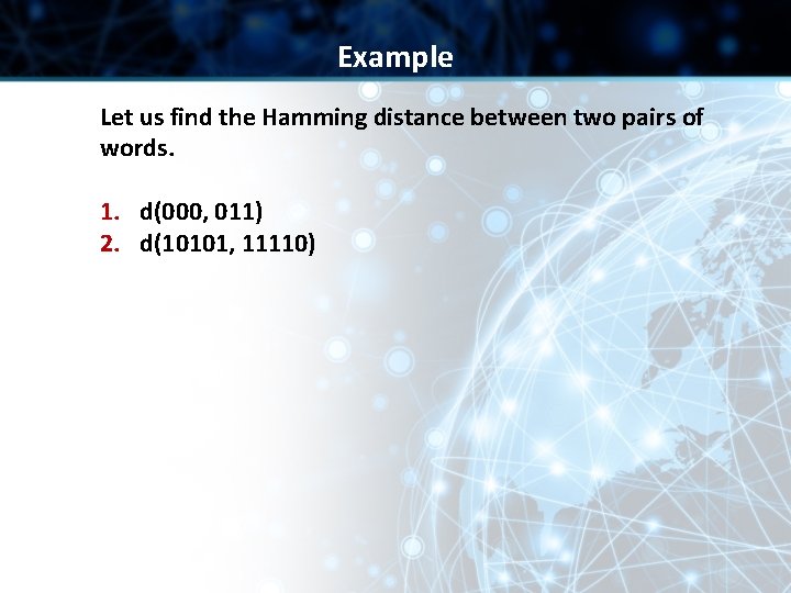 Example Let us find the Hamming distance between two pairs of words. 1. d(000, Example Let us find the Hamming distance between two pairs of words. 1. d(000,