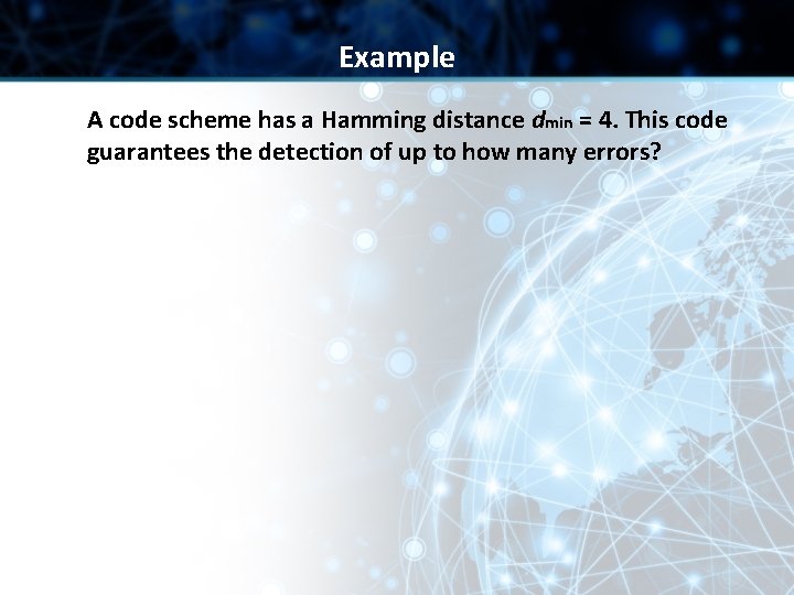 Example A code scheme has a Hamming distance dmin = 4. This code guarantees Example A code scheme has a Hamming distance dmin = 4. This code guarantees