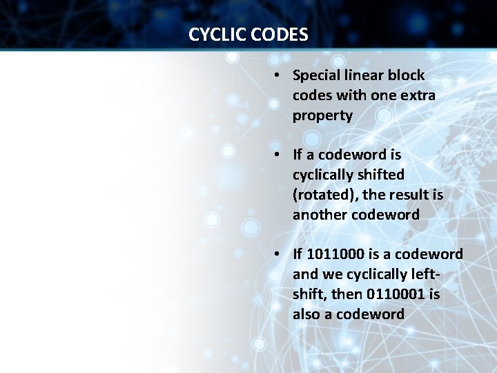 CYCLIC CODES • Special linear block codes with one extra property • If a CYCLIC CODES • Special linear block codes with one extra property • If a
