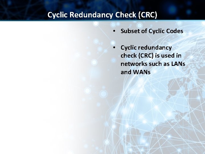 Cyclic Redundancy Check (CRC) • Subset of Cyclic Codes • Cyclic redundancy check (CRC) Cyclic Redundancy Check (CRC) • Subset of Cyclic Codes • Cyclic redundancy check (CRC)