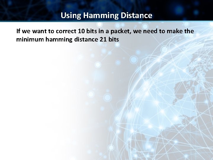 Using Hamming Distance If we want to correct 10 bits in a packet, we Using Hamming Distance If we want to correct 10 bits in a packet, we